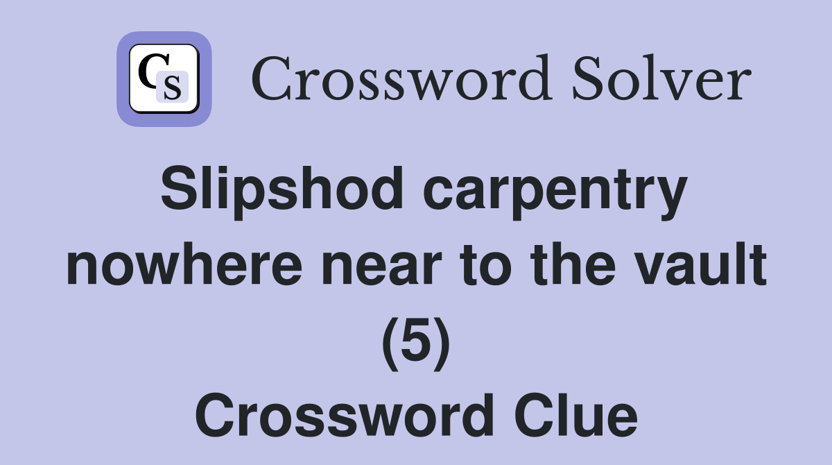 Slipshod carpentry nowhere near to the vault (5) Crossword Clue